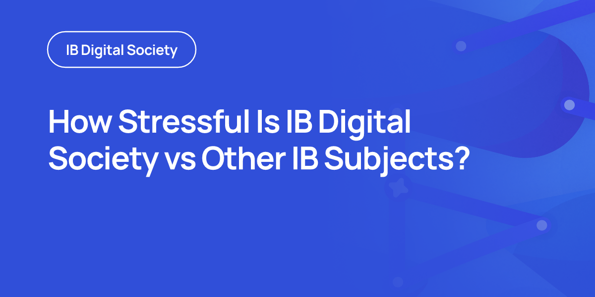 How Stressful Is IB Digital Society vs Other IB Subjects?
