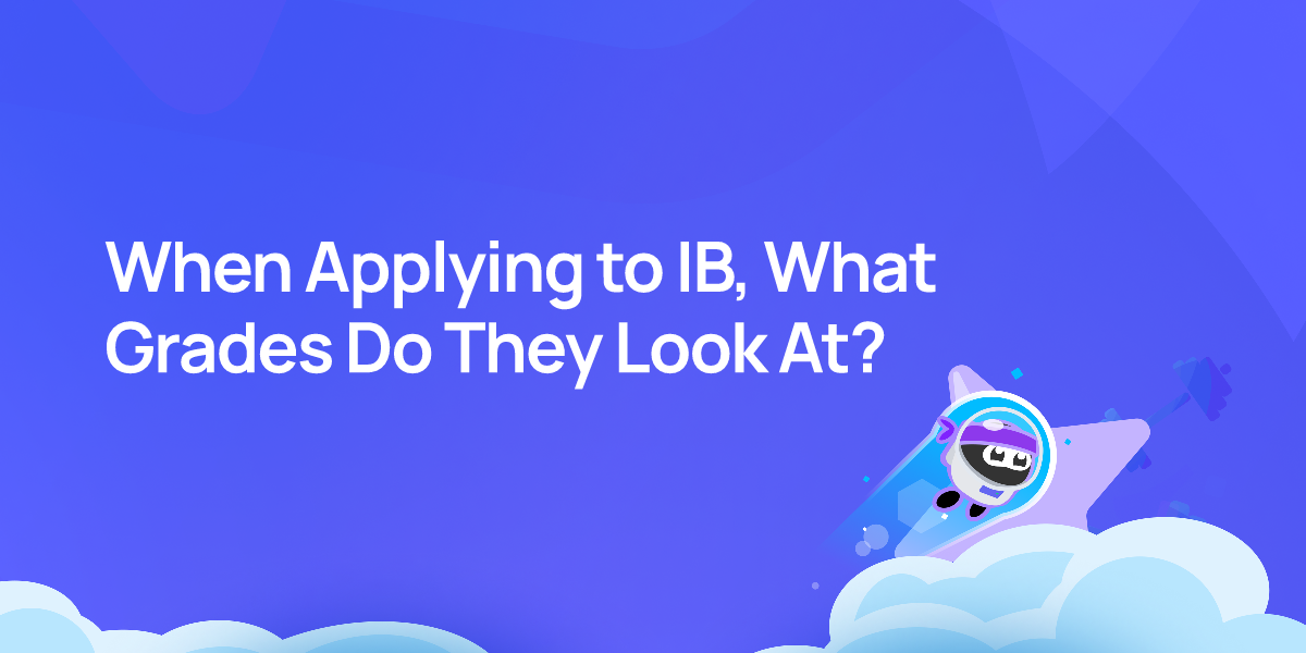 When Applying to IB, What Grades Do They Look At?