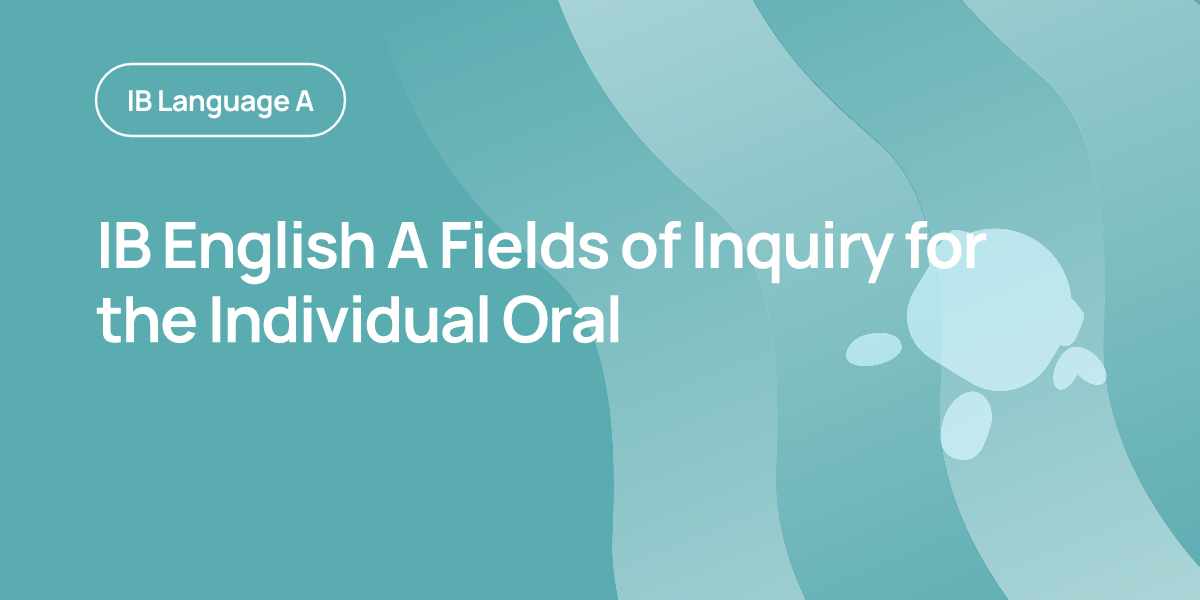 IB English A Fields of Inquiry for the Individual Oral