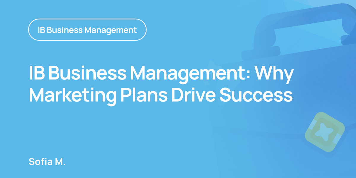 IB Business Management: Why Marketing Plans Drive Success