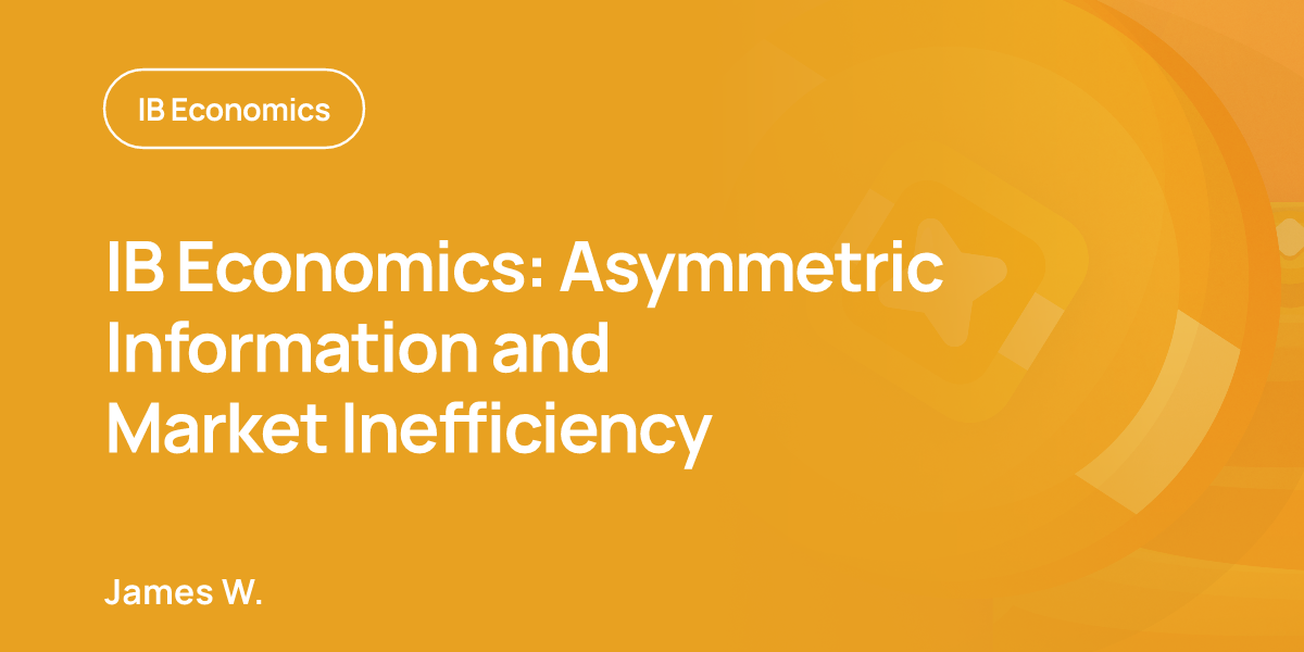 IB Economics: Asymmetric Information and Market Inefficiency