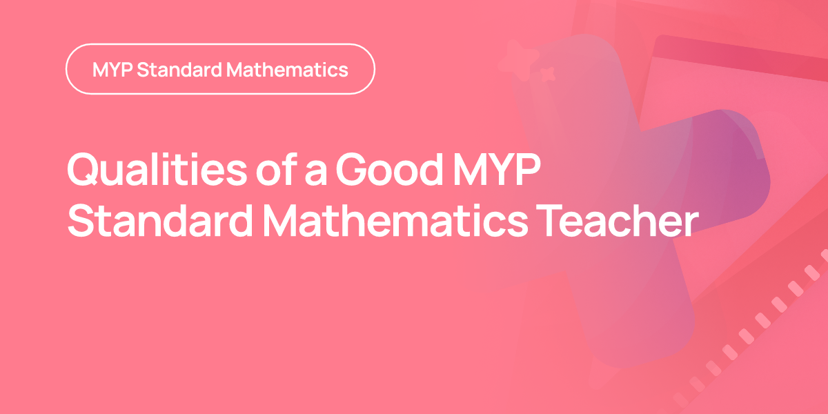 Qualities of a Good MYP Standard Mathematics Teacher