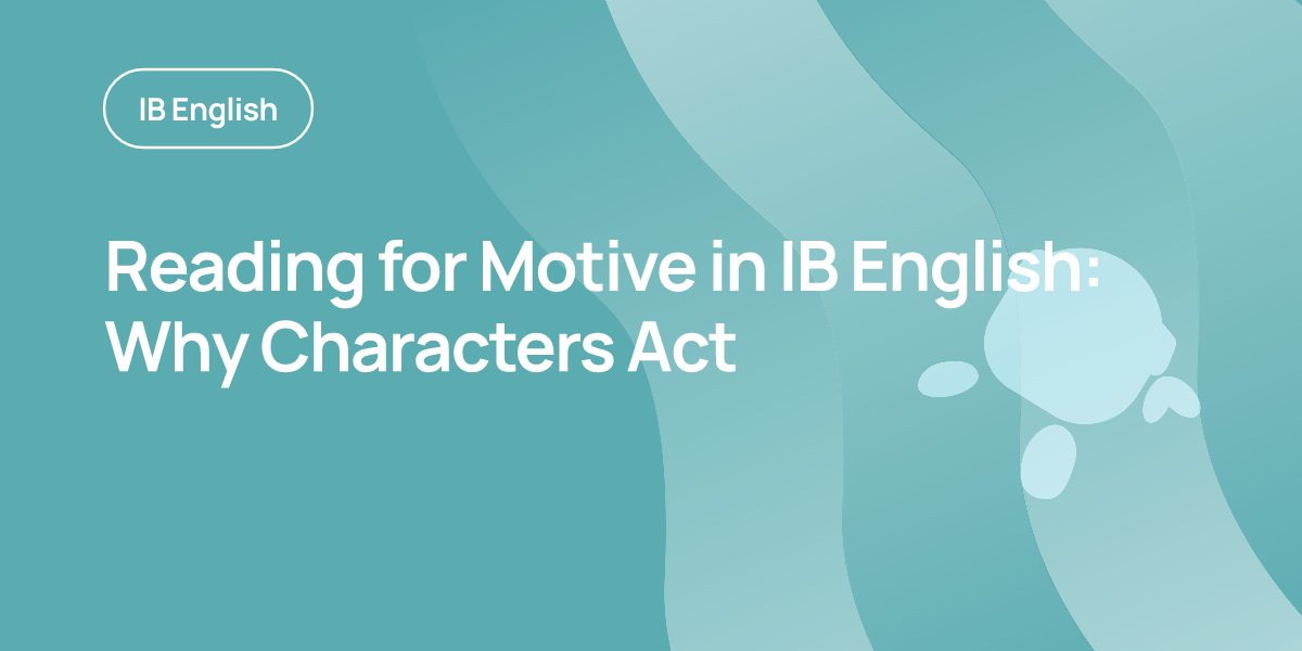 Reading for Motive in IB English: Why Characters Act