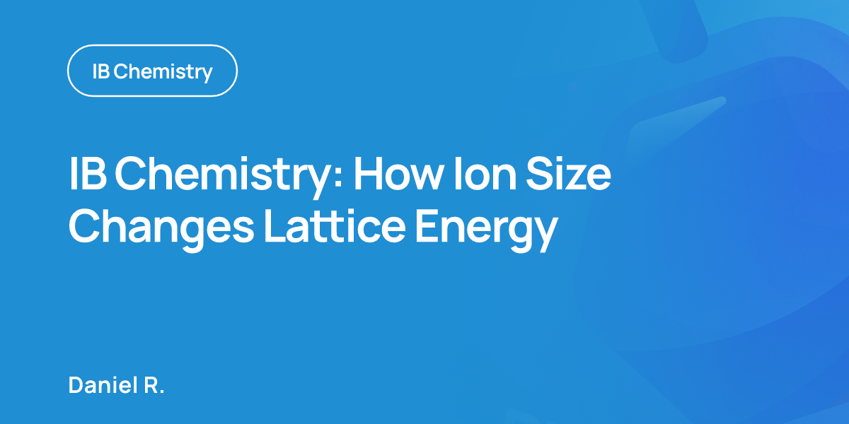 IB Chemistry: How Ion Size Changes Lattice Energy