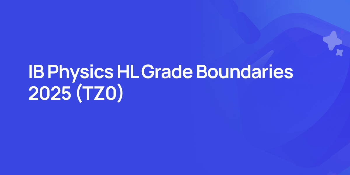 IB Physics HL Grade Boundaries 2025 (TZ0)