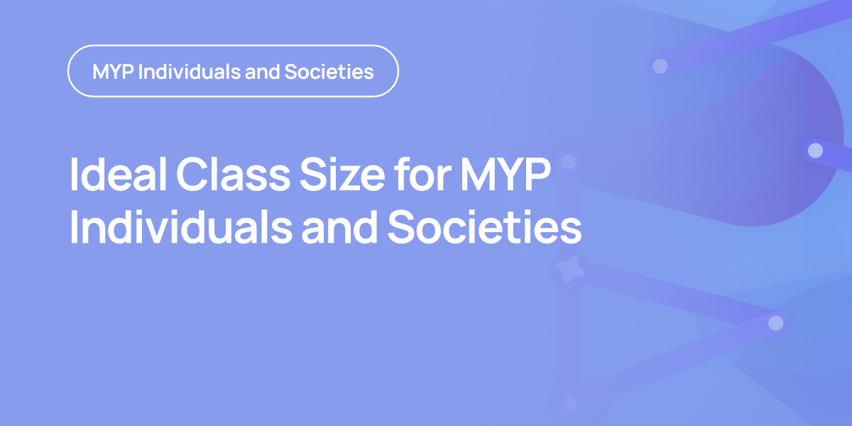 Ideal Class Size for MYP Individuals and Societies