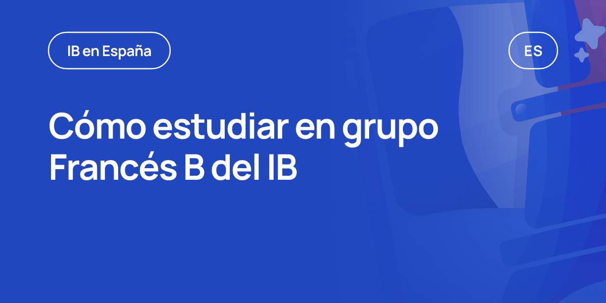 Cómo estudiar en grupo Francés B del IB