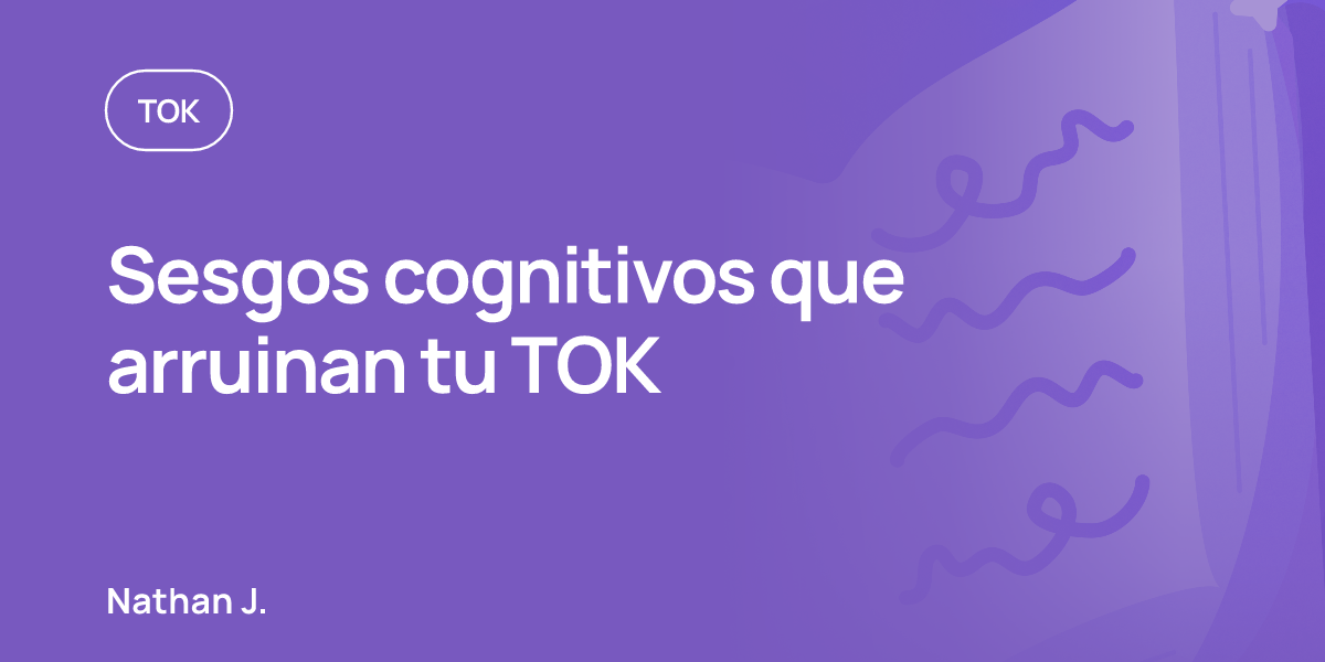 Sesgos cognitivos que arruinan tu TOK