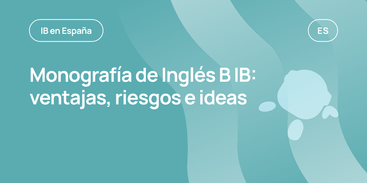 Monografía de Inglés B IB: ventajas, riesgos e ideas