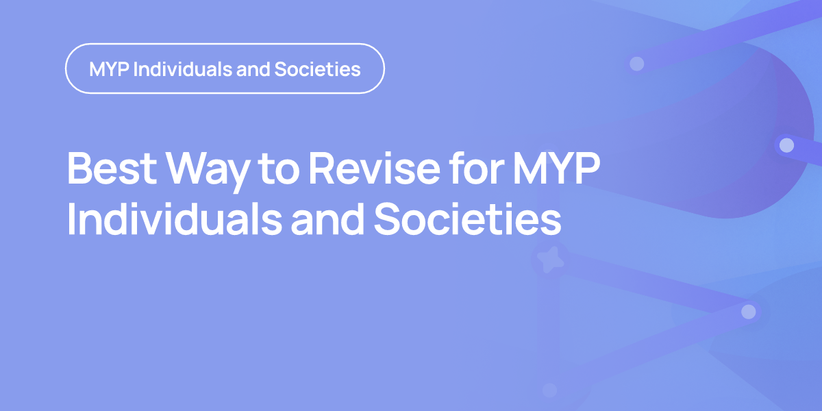 Best Way to Revise for MYP Individuals and Societies