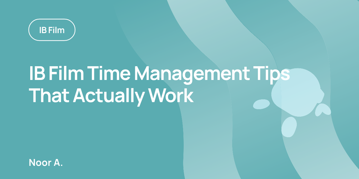 IB Film Time Management Tips That Actually Work