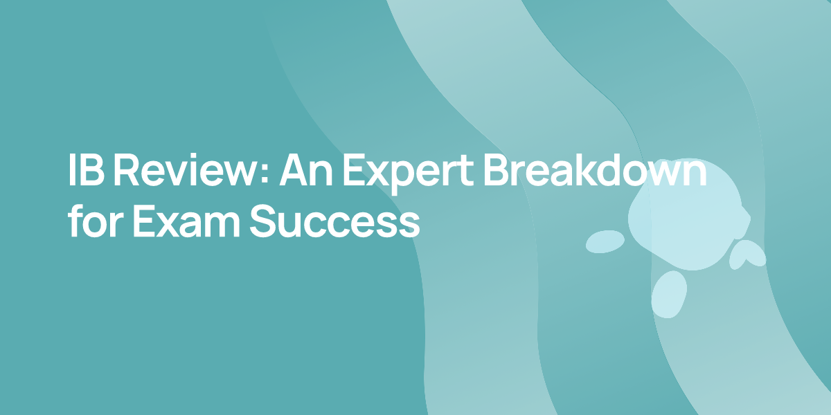 IB Review: An Expert Breakdown for Exam Success