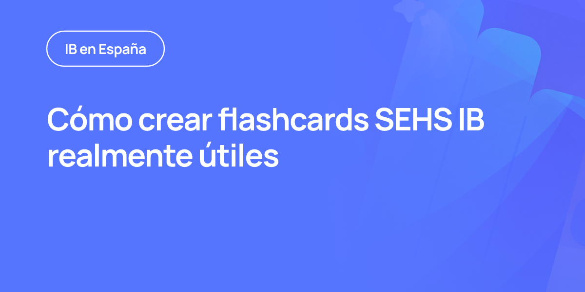 Cómo crear flashcards SEHS IB realmente útiles