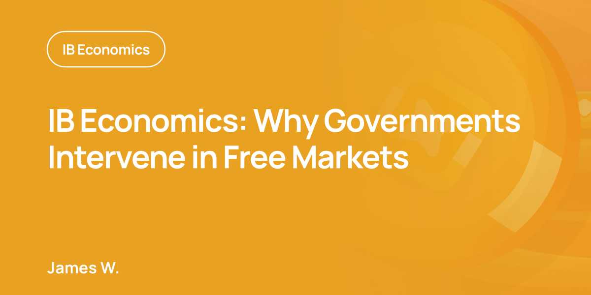 IB Economics: Why Governments Intervene in Free Markets