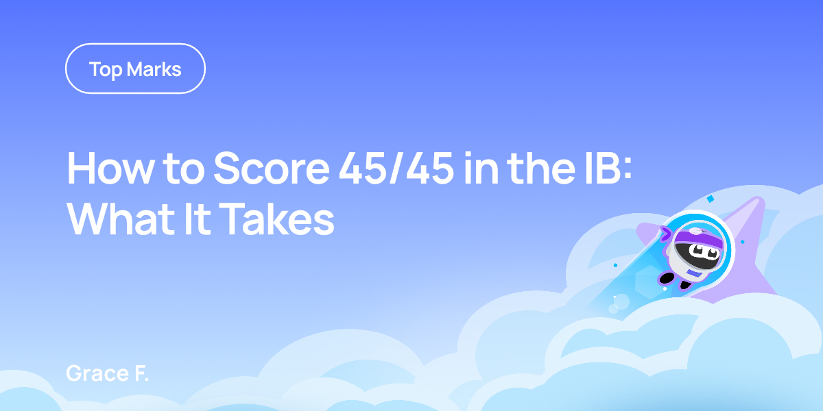 How to Score 45/45 in the IB: What It Takes