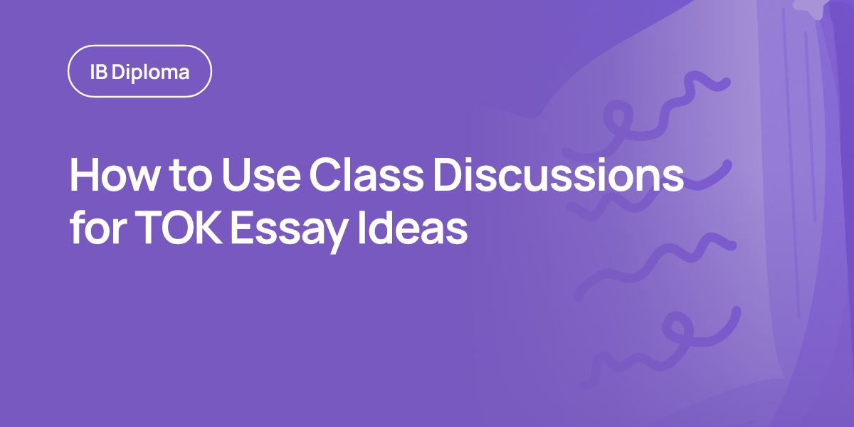 How to Use Class Discussions for TOK Essay Ideas