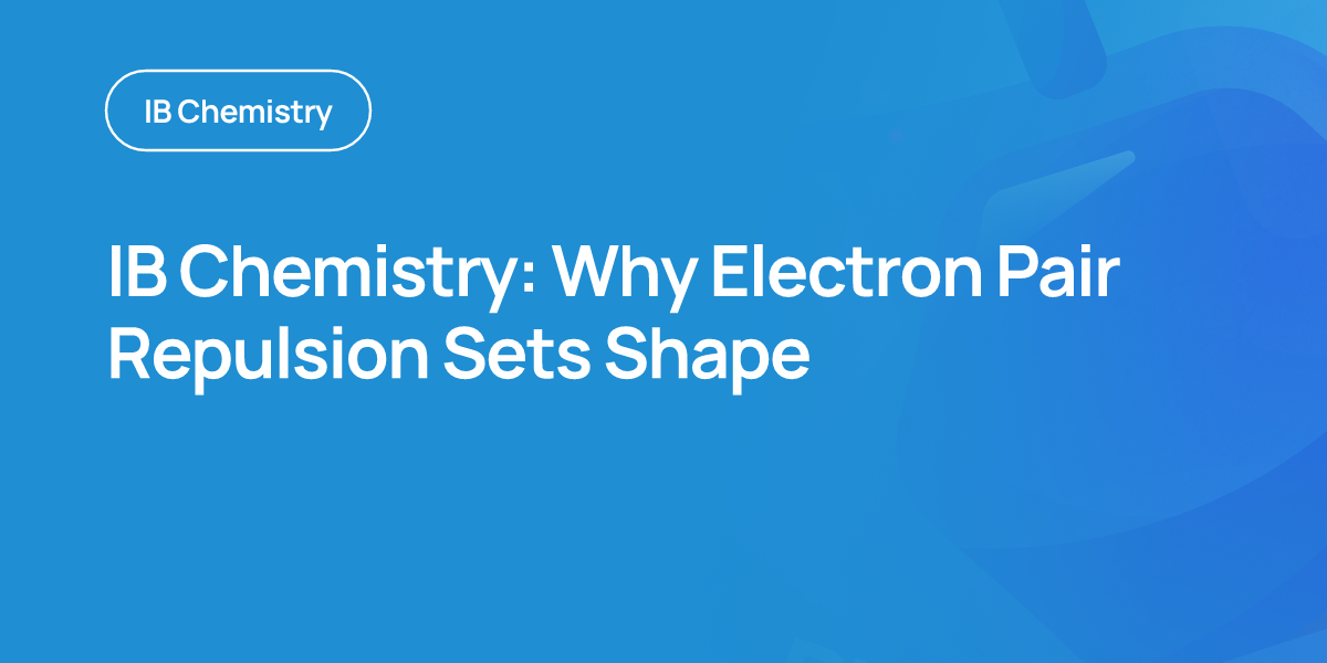 IB Chemistry: Why Electron Pair Repulsion Sets Shape