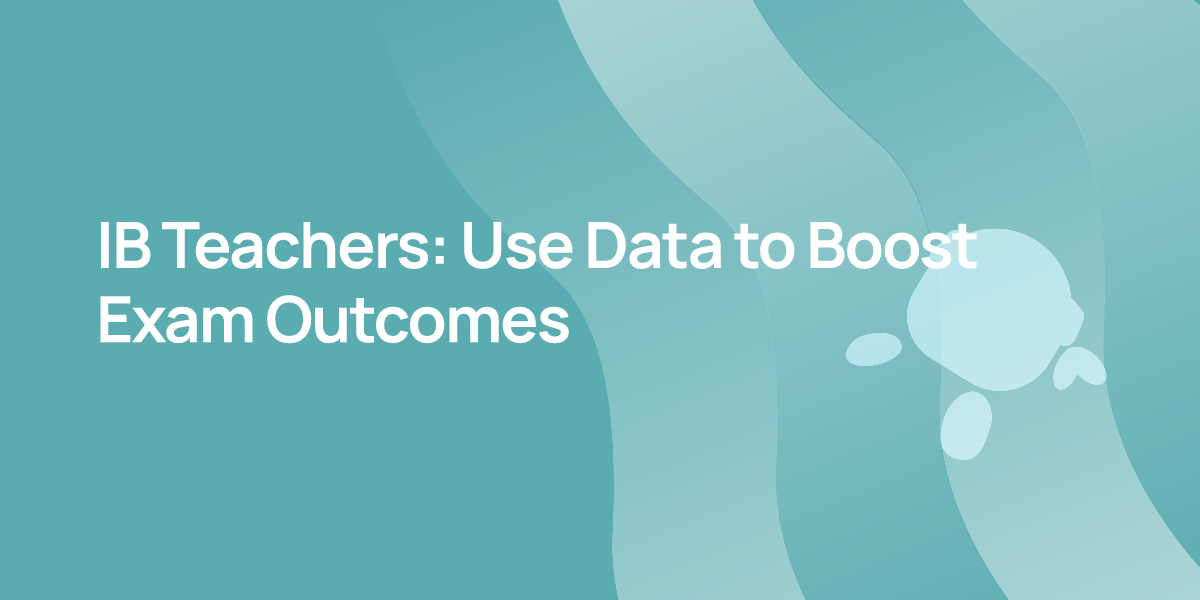 IB Teachers: Use Data to Boost Exam Outcomes