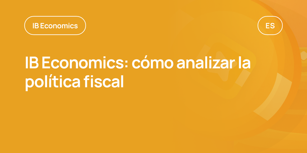 IB Economics: cómo analizar la política fiscal