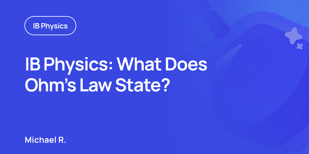 IB Physics: What Does Ohm’s Law State?