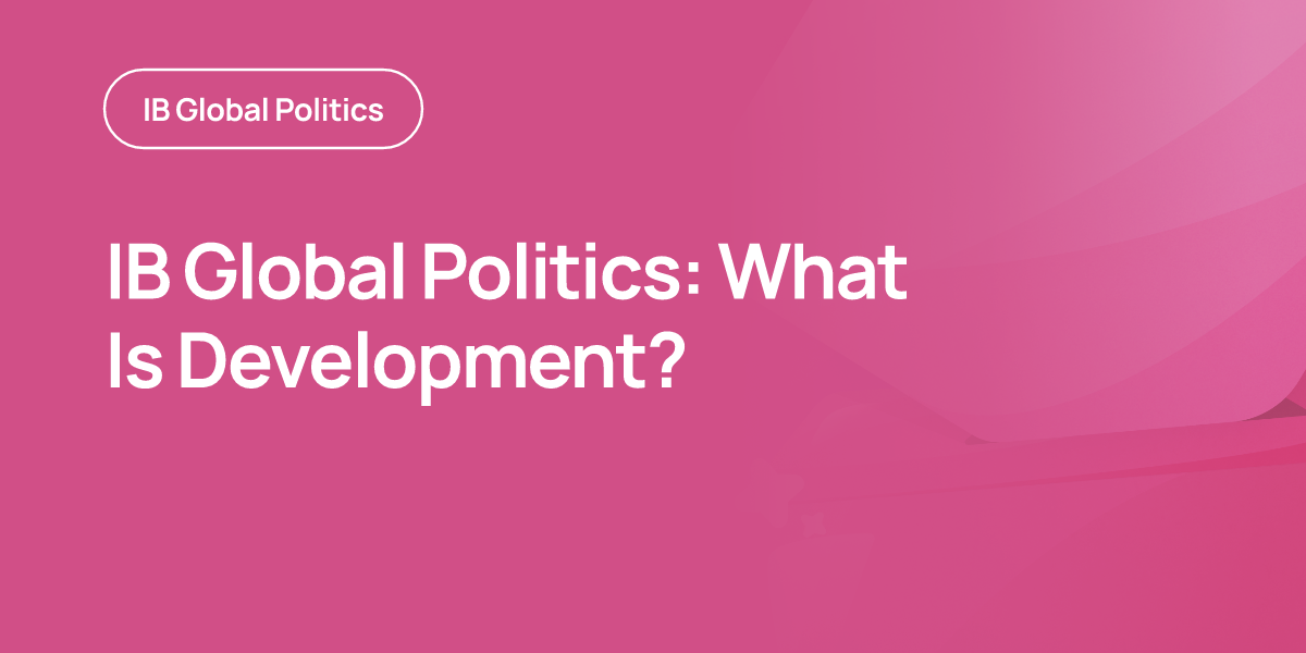 IB Global Politics: What Is Development?
