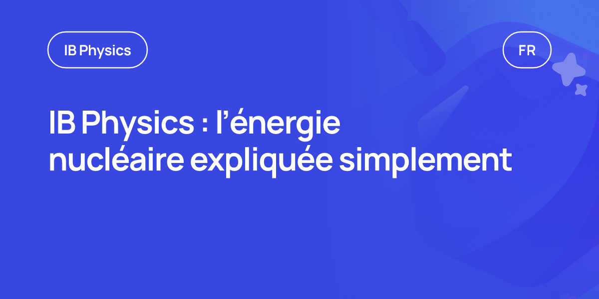 IB Physics : l’énergie nucléaire expliquée simplement