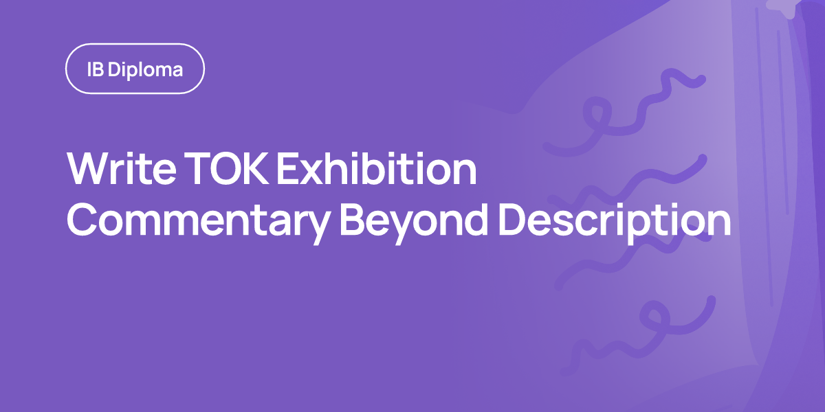 Write TOK Exhibition Commentary Beyond Description