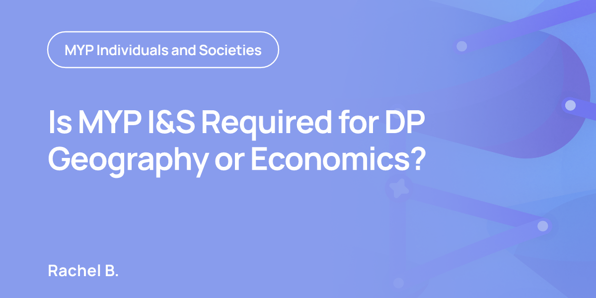 Is MYP I&S Required for DP Geography or Economics?