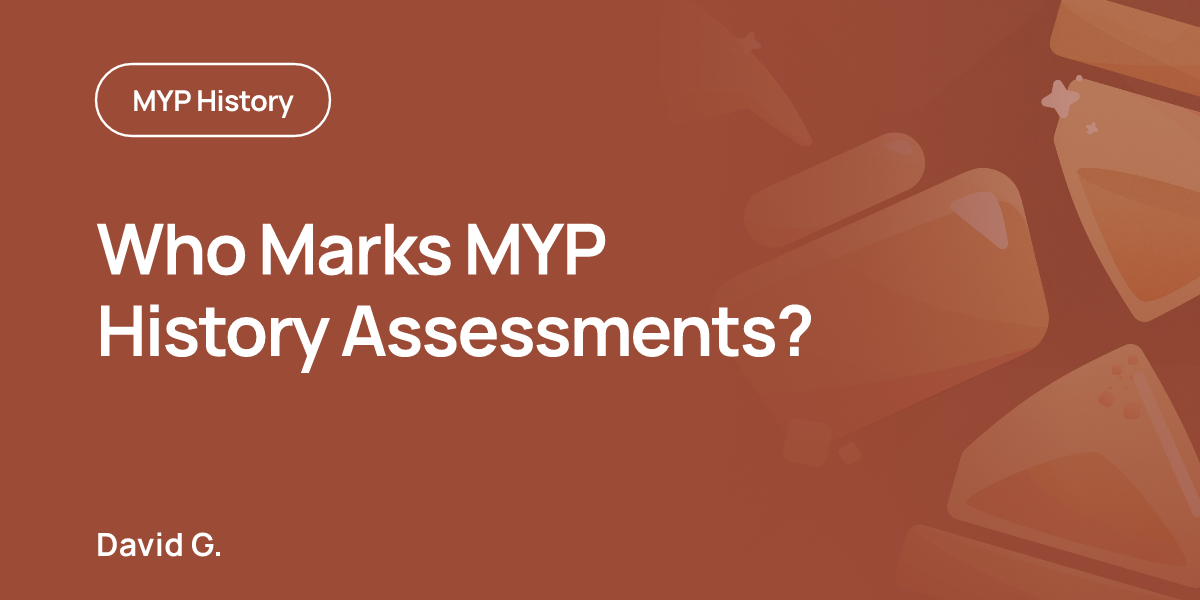 Who Marks MYP History Assessments?