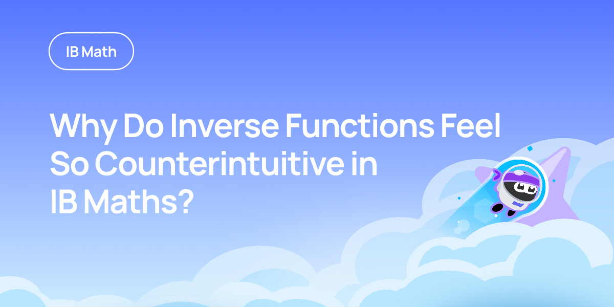Why Do Inverse Functions Feel So Counterintuitive in IB Maths?