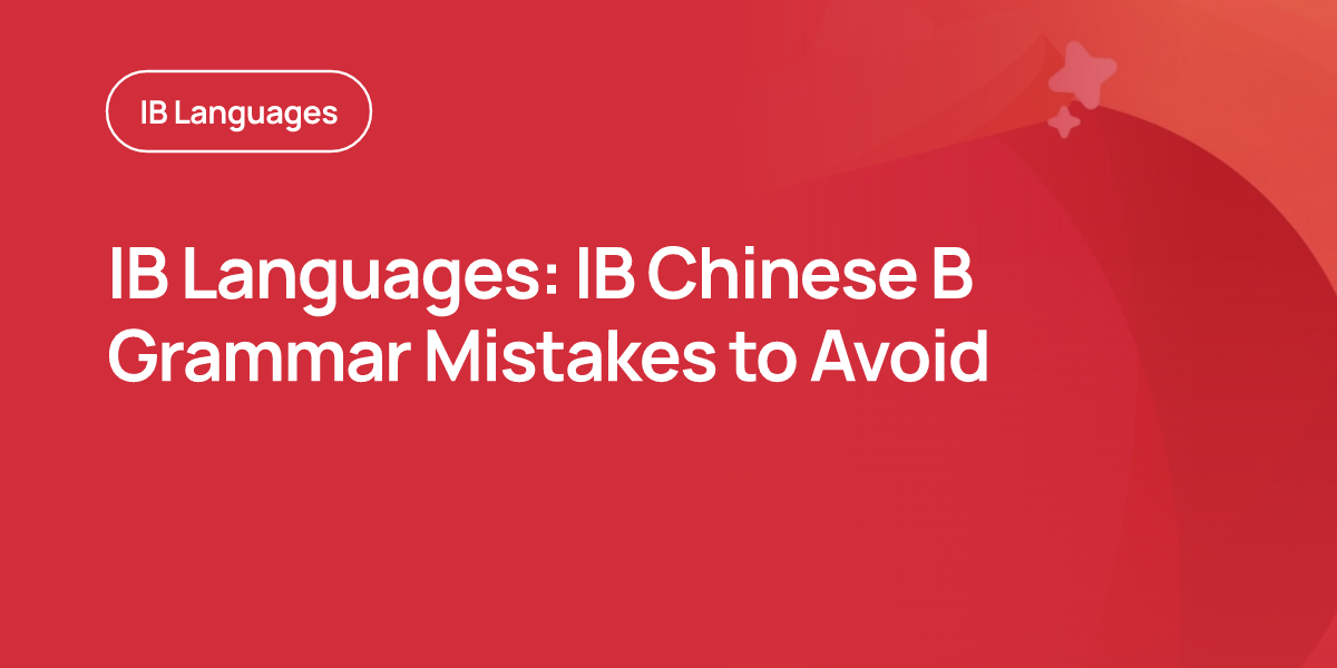 IB Languages: IB Chinese B Grammar Mistakes to Avoid