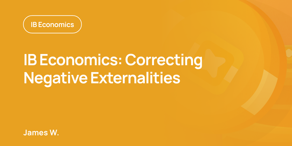 IB Economics: Correcting Negative Externalities