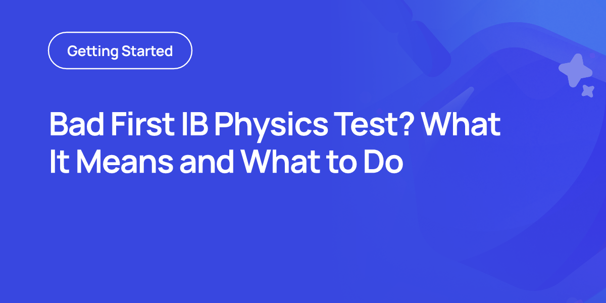 Bad First IB Physics Test? What It Means and What to Do