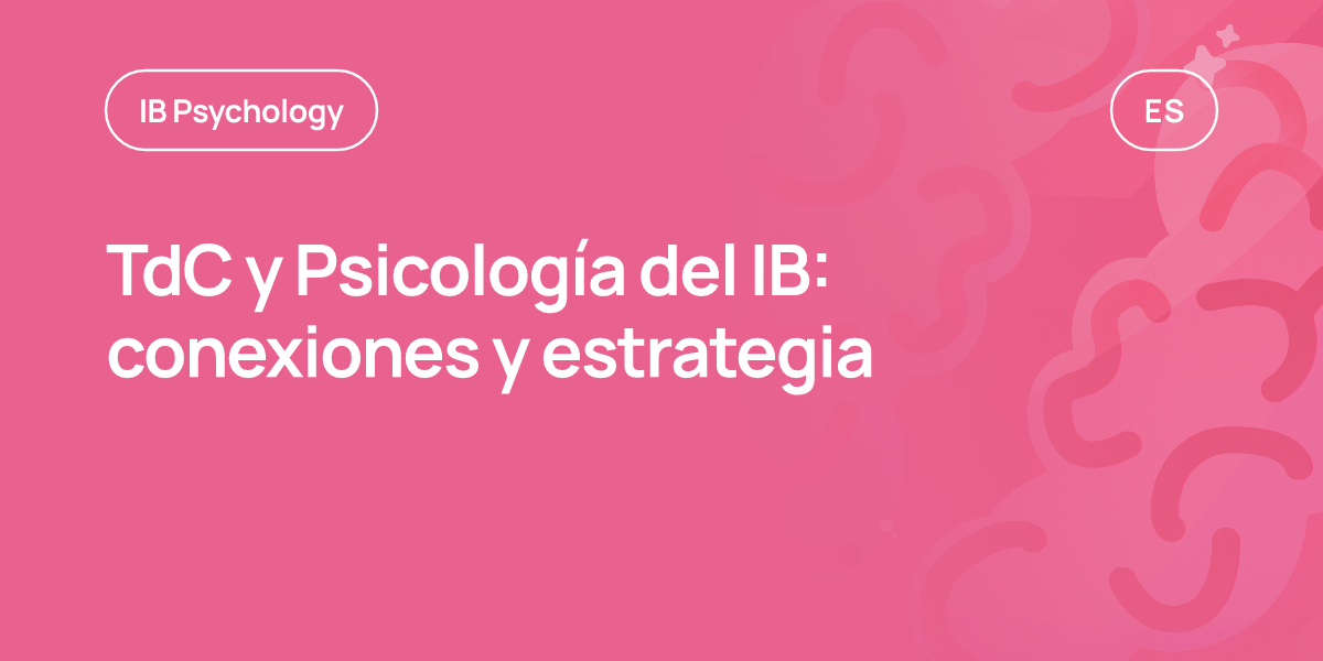TdC y Psicología del IB: conexiones y estrategia