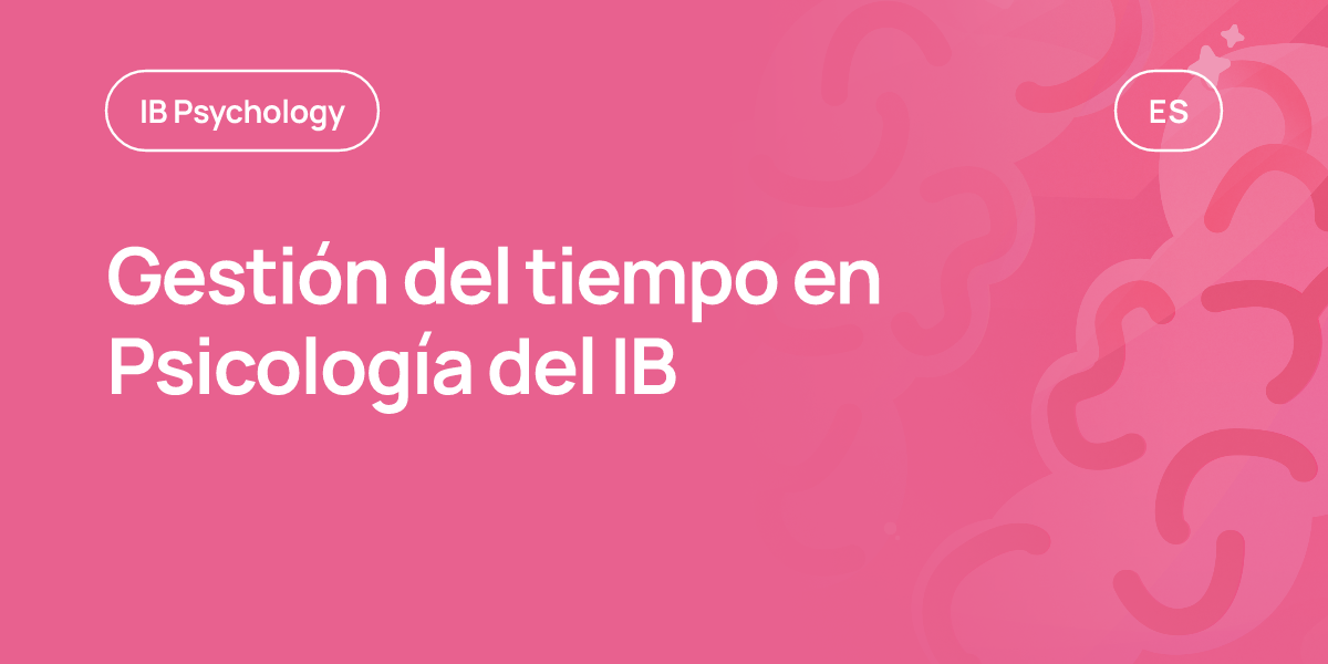 Gestión del tiempo en Psicología del IB