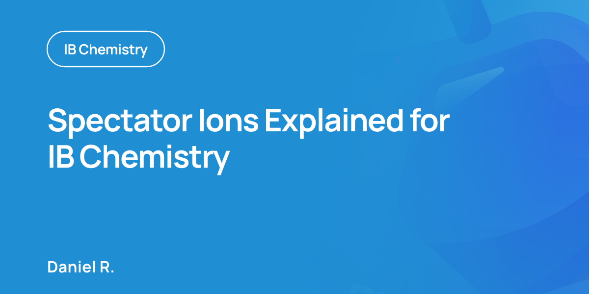 Spectator Ions Explained for IB Chemistry