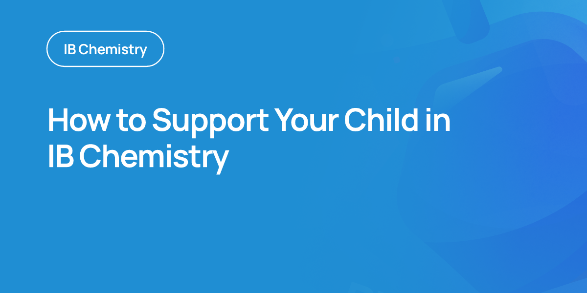 How to Support Your Child in IB Chemistry