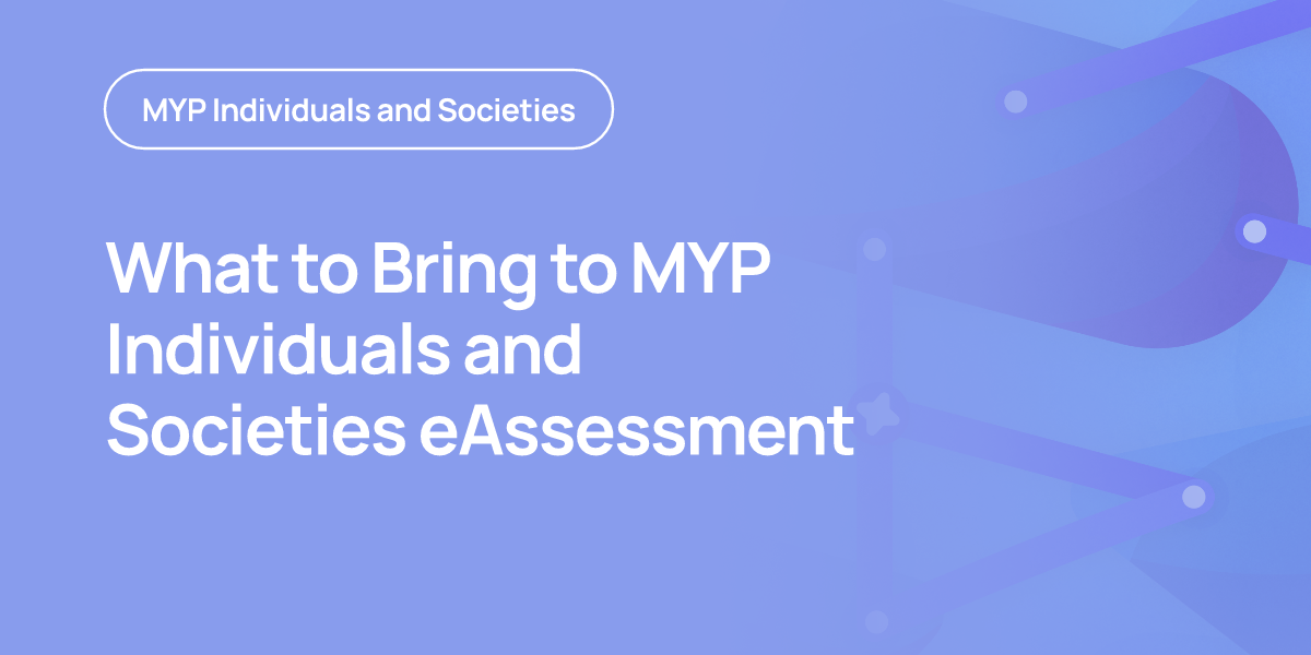 What to Bring to MYP Individuals and Societies eAssessment