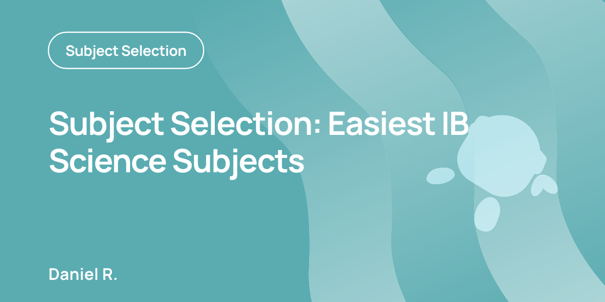 Subject Selection: Easiest IB Science Subjects