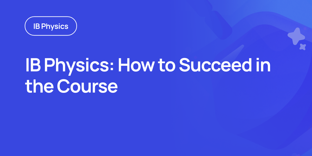 IB Physics: How to Succeed in the Course