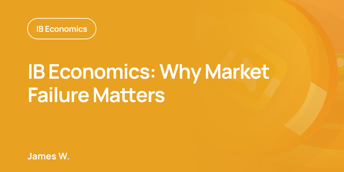 IB Economics: Why Market Failure Matters
