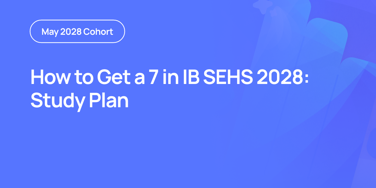 How to Get a 7 in IB SEHS 2028: Study Plan