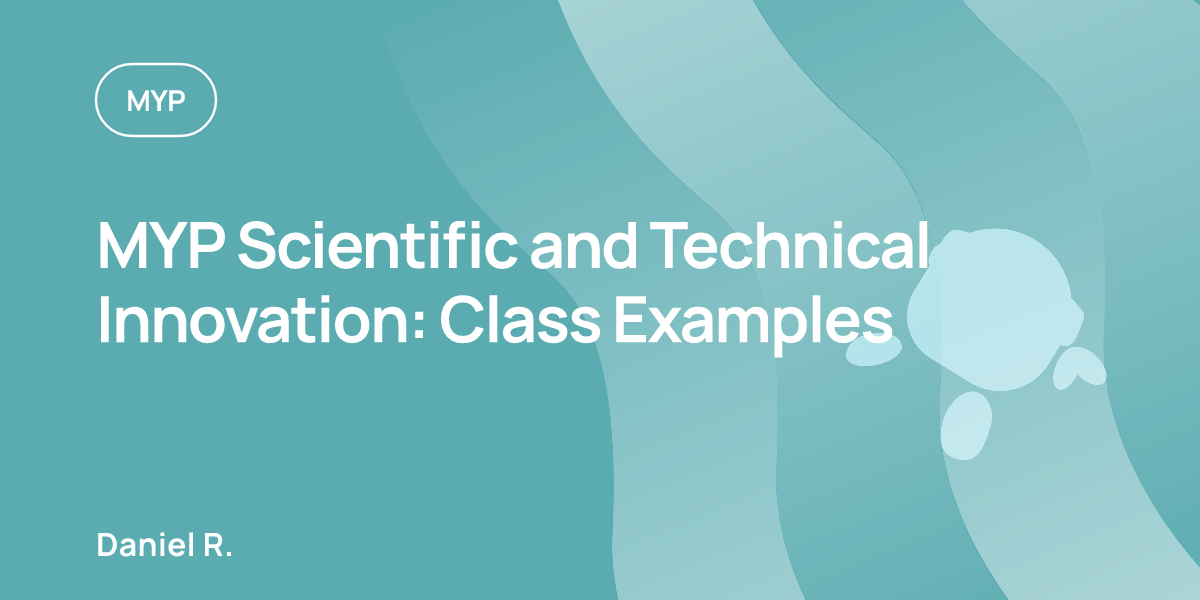 MYP Scientific and Technical Innovation: Class Examples