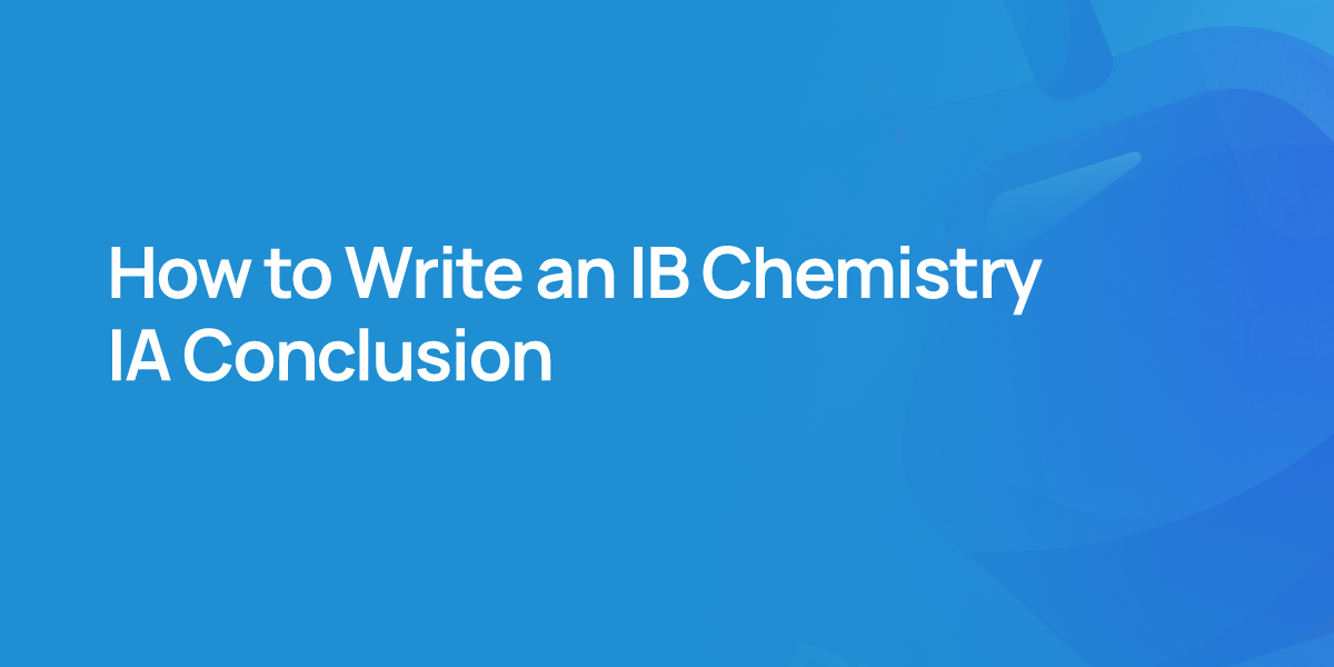 How to Write an IB Chemistry IA Conclusion