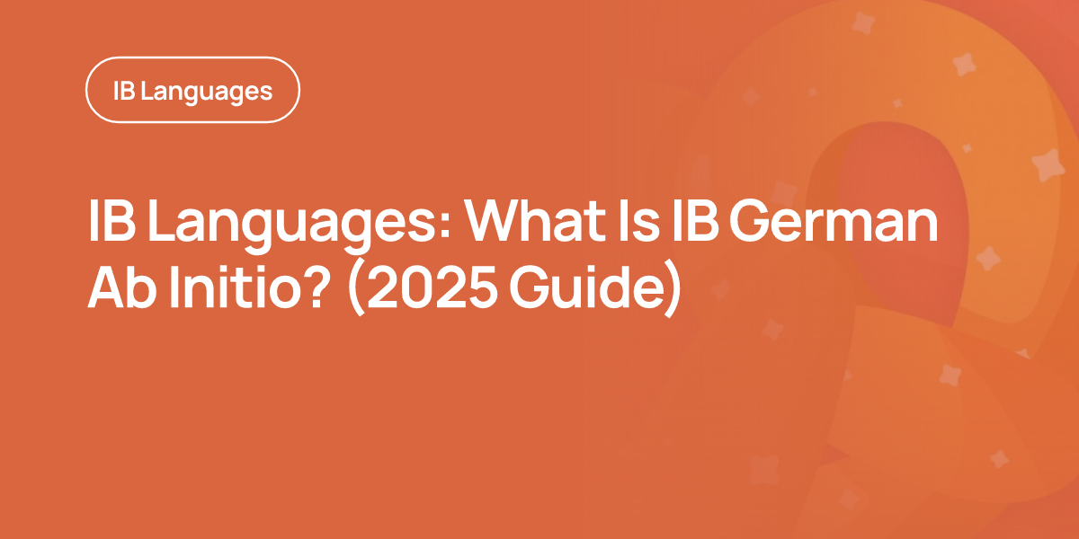 IB Languages: What Is IB German Ab Initio? (2025 Guide)