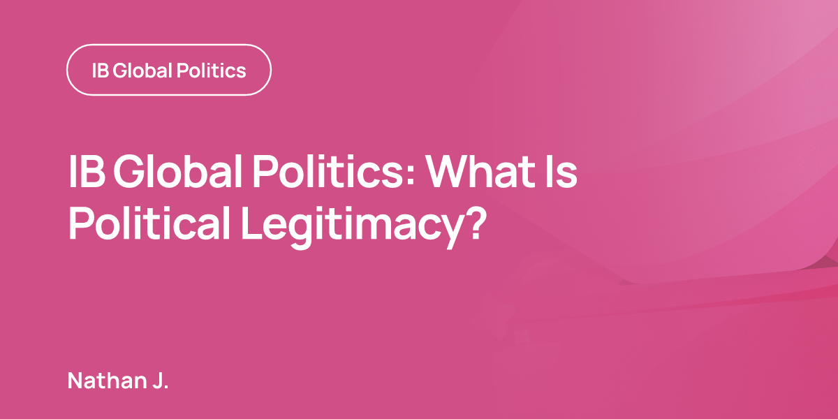 IB Global Politics: What Is Political Legitimacy?