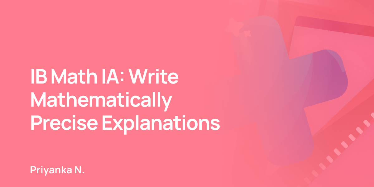 IB Math IA: Write Mathematically Precise Explanations