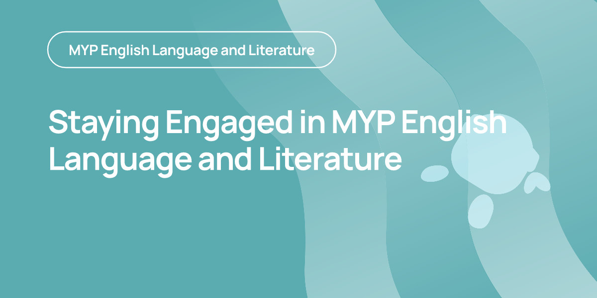 Staying Engaged in MYP English Language and Literature