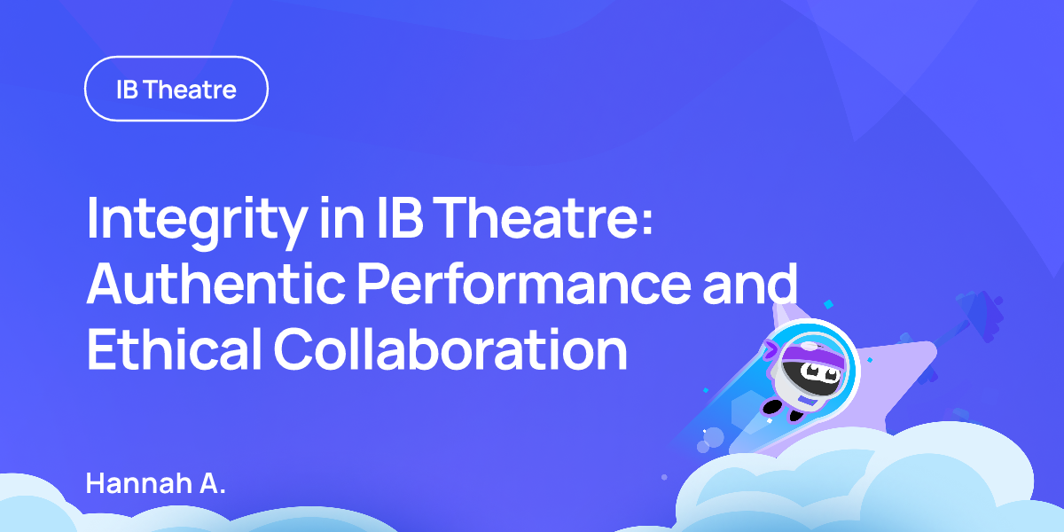 Integrity in IB Theatre: Authentic Performance and Ethical Collaboration