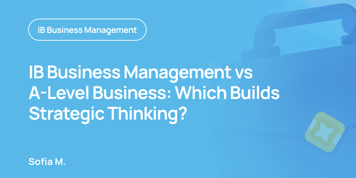 IB Business Management vs A-Level Business: Which Builds Strategic Thinking?